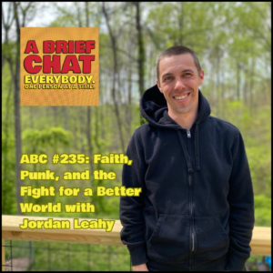 A Brief Chat #235: Faith, Punk, and the Fight for a Better World with Jordan Leahy