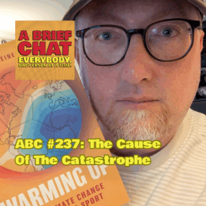 A Brief Chat #237: The Cause Of The Catastrophe